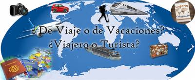 ¿De viaje o de Vacaciones? ¿Viajero o Turista?