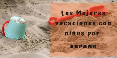 Las mejores vacaciones con niños por España