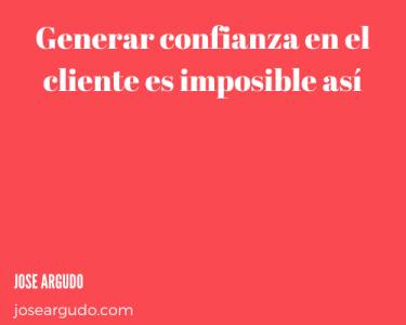 Generar confianza en el cliente es imposible así