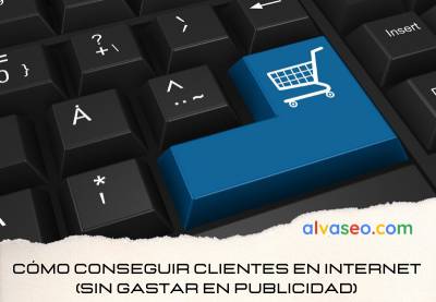 Cómo conseguir clientes en Internet (sin gastar en publicidad)