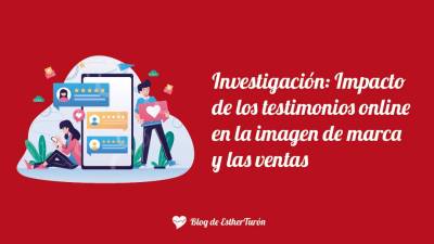 Investigación: Impacto de los testimonios online en marca y ventas