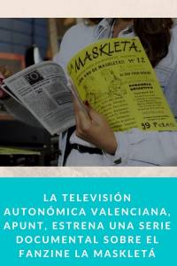 La televisión autonómica valenciana, Apunt, estrena una serie documental sobre el fanzine La Maskletá -…