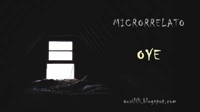 Microrrelato: Oye