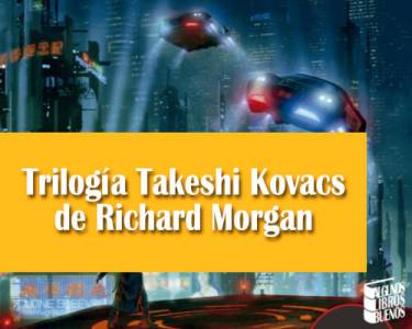 Trilogía Takeshi Kovacs, de Richard Morgan
