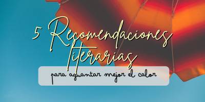 5 Recomendaciones literarias para aguantar mejor el calor