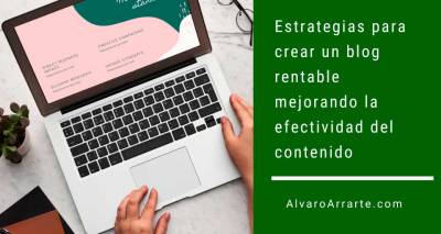 10 estrategias para crear un blog rentable mejorando la efectividad del contenido
