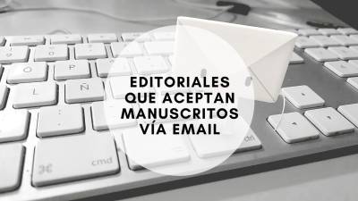 Conoce las editoriales que aceptan manuscritos vía email