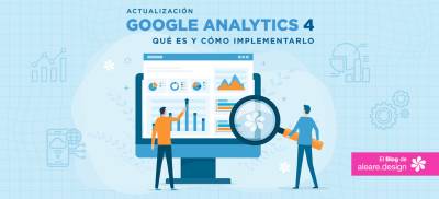Actualización Google Analytics 4: qué es y cómo implementarlo