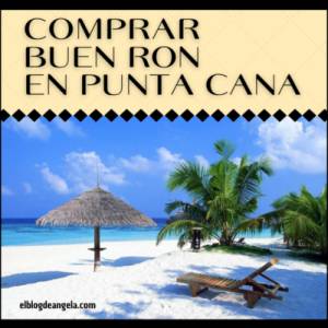 Comprar ron en Punta Cana - El Blog de Ángela