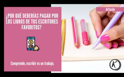 Por qué deberías pagar por los libros de tus escritores favoritos… Escribir es un trabajo