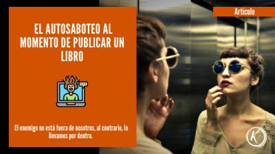 El autosaboteo al momento de publicar un libro – Autosaboteo del Escritor