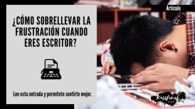 ¿Cómo sobrellevar la frustración cuando eres escritor?