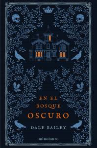[Reseña] Rescatarnos cuando nos sentimos perdidos. Sobre ‘En el bosque oscuro’ de Dale Bailey