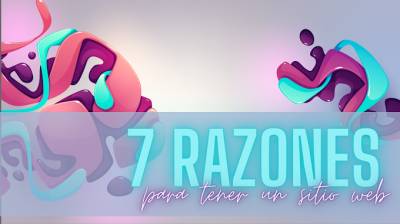 7 Razones para tener un sitio Web