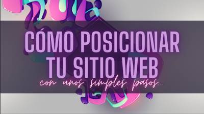 ¿Cómo posicionar tu sitio web con unos simples pasos?