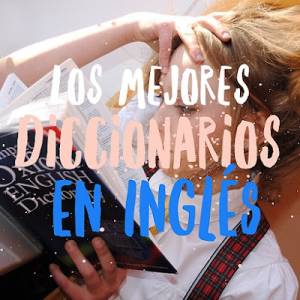 Los mejores diccionarios monolingües para aprender inglés