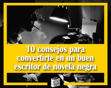 10 consejos para convertirte en un buen escritor de novela negra