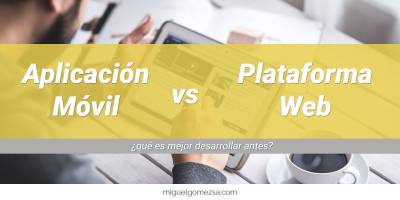 Aplicación móvil vs plataforma Web - Pros y contras