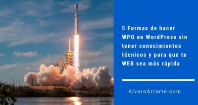 5 Formas de hacer WPO en WordPress sin tener conocimientos técnicos y para que tú WEB sea más rápida