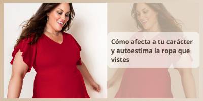 Cómo afecta a tu carácter y autoestima la ropa que vistes