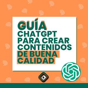 Aprende a usar ChatGPT para crear contenidos de calidad