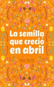 'La semilla que creció en abril', de Mavi Pastor