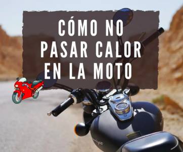 Cómo no pasar calor en la moto