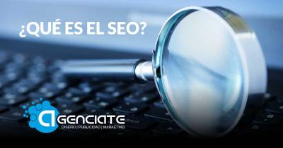 ¿Qué es SEO y cómo puede ayudar a mi negocio? - Agenciate