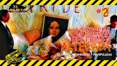 La escena del crimen contaminada y manipulada