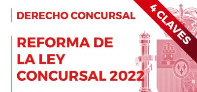 Reforma de la Ley Concursal 2022: 4 claves que necesitas conocer