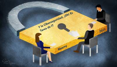 Y la Ciberseguridad, ¡Oh! Es Tarea de IT. - Rberny