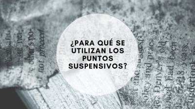 ¿Para qué se utilizan los puntos suspensivos? - ¿Qué leer hoy?