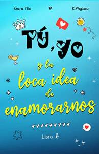 [Reseña] Tú, yo y la loca Idea De Enamorarnos .- Gara Nix & Kress Watson