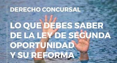 La Ley de Segunda Oportunidad y su reforma en 2022: lo que debes saber