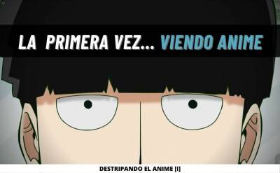 Destripando El Anime [I]: La Primera Vez Viendo Anime...