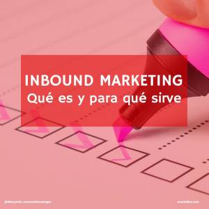 Inbound Marketing: Qué es y para qué sirve