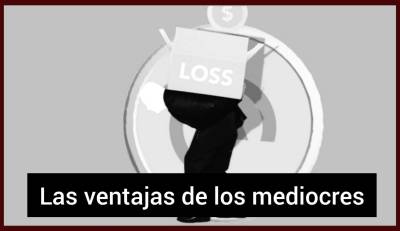 Las ventajas de los mediocres
