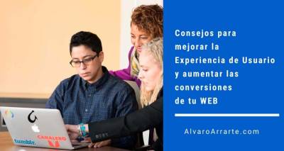 10 consejos para mejorar la experiencia de usuario y aumentar las conversiones de tu WEB
