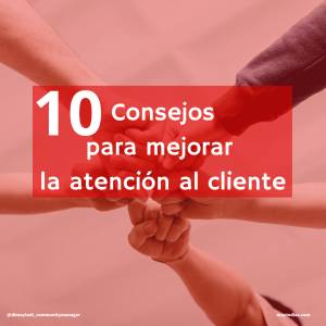 Atención al cliente en Redes Sociales: 10 consejos prácticos