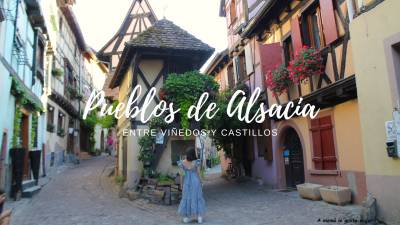 Pueblos de Alsacia, entre viñedos y castillos