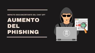 El Impacto de Chat GPT: Aumento Exponencial del Phishing en el Mundo de la Ciberseguridad