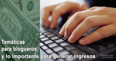 Temáticas para blogueros y lo importante para generar ingresos