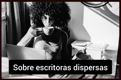 Escritoras dispersas o multipasionales