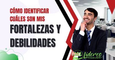 Cómo Identificar Cuáles Son Mis Fortalezas y Debilidades