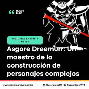 Asgore Dreemurr: Un maestro de la construcción de personajes complejos