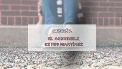 [Reseña] El Centinela.- Reyes Martínez