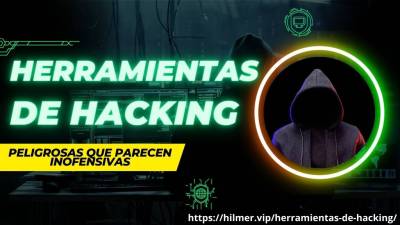 7 Tipos de Herramientas de Hacking Peligrosas que parecen Inofensivas
