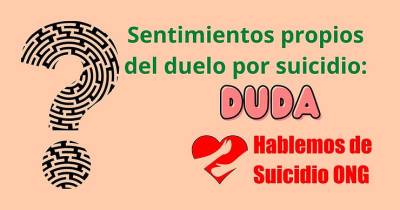 Sentimientos propios del duelo por suicidio: Duda