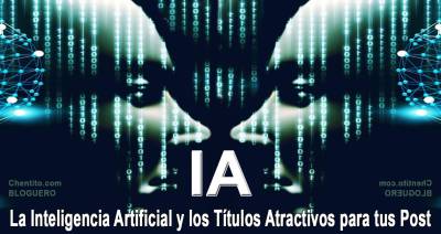 La Inteligencia Artificial y los Títulos Atractivos para los Post. + Ejemplos
