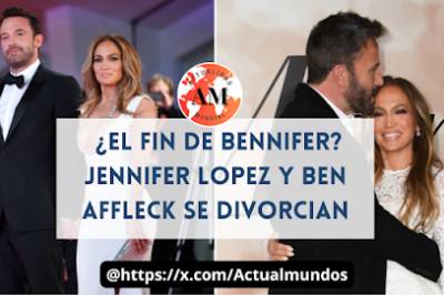 ¿El Fin de Bennifer? Jennifer Lopez y Ben Affleck Se Divorcian